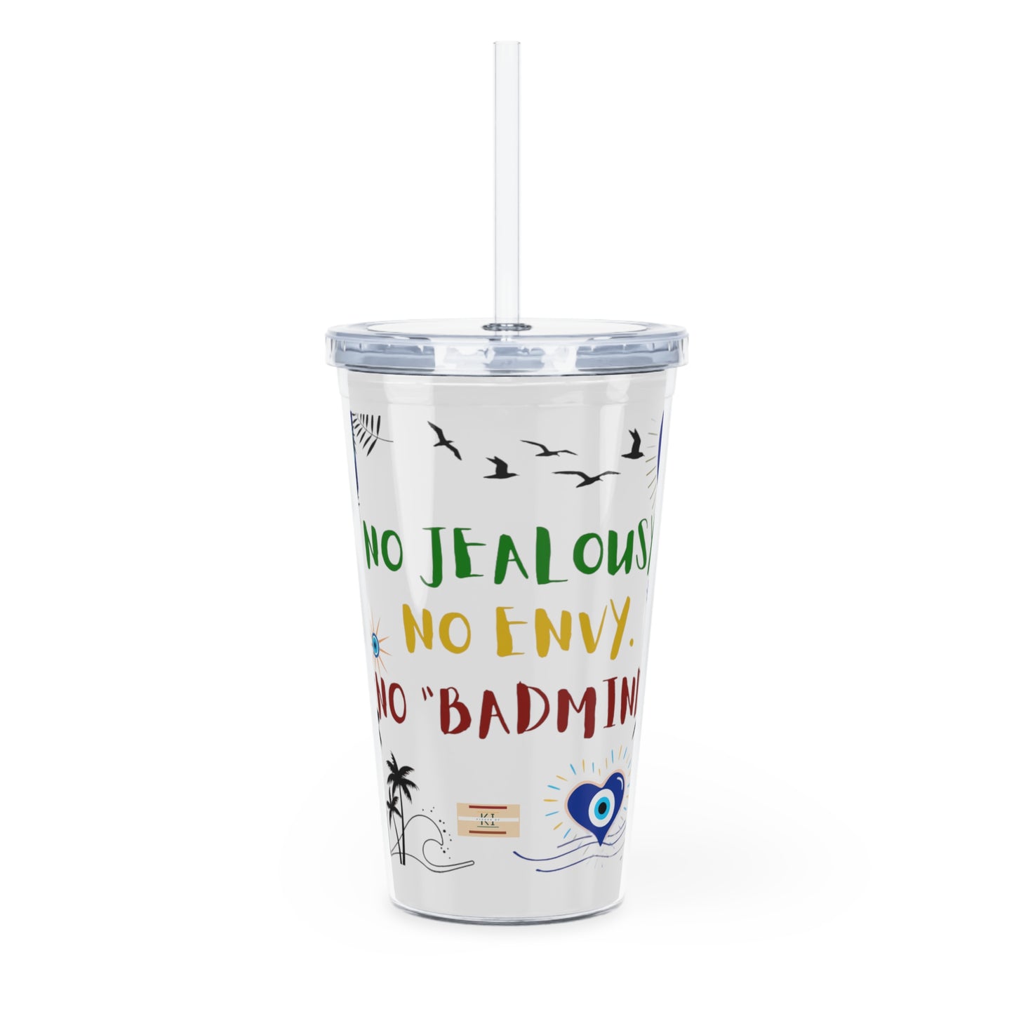 No JEALOUSY. No ENVY. No "BADMIND" - Plastic Tumbler with Straw