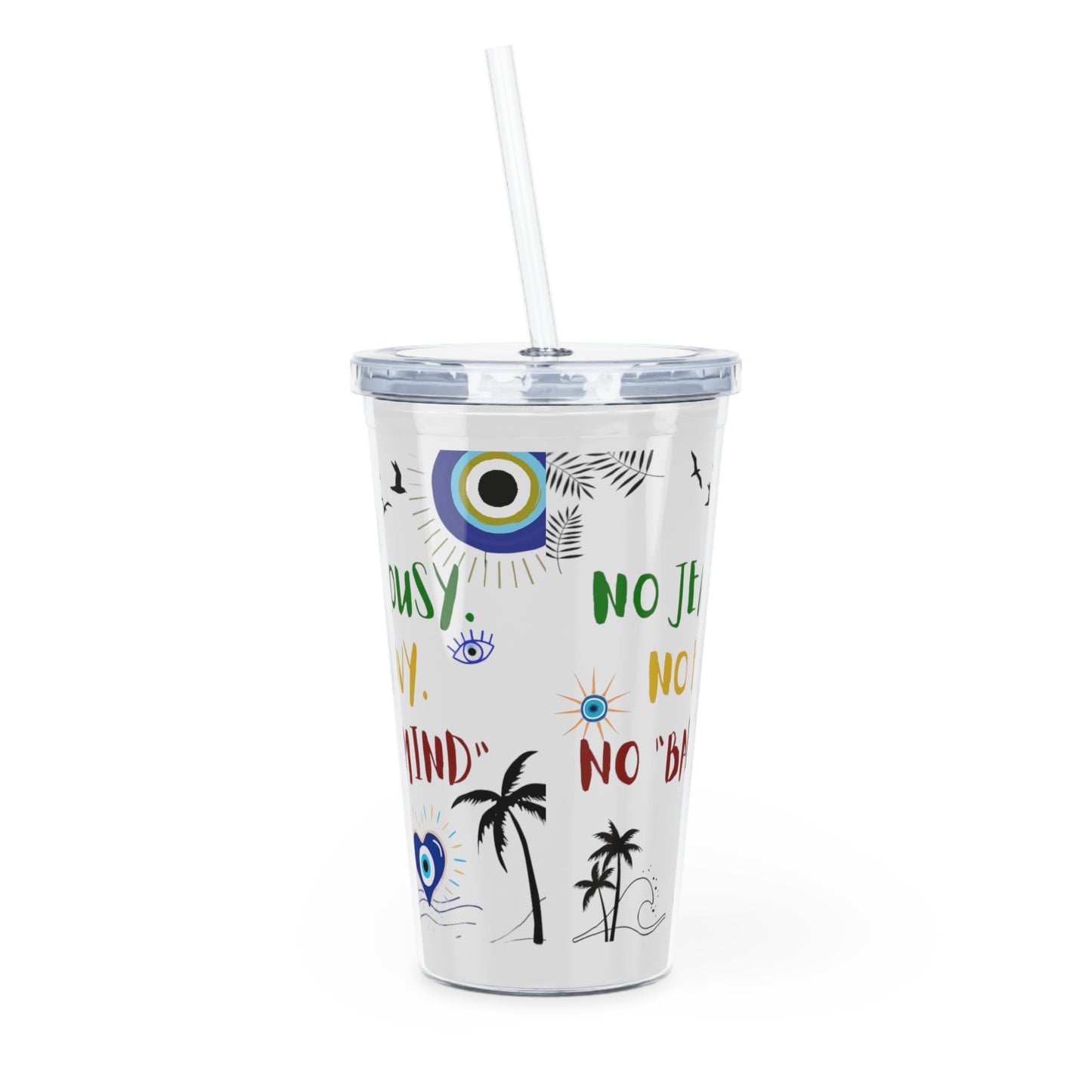 No JEALOUSY. No ENVY. No "BADMIND" - Plastic Tumbler with Straw