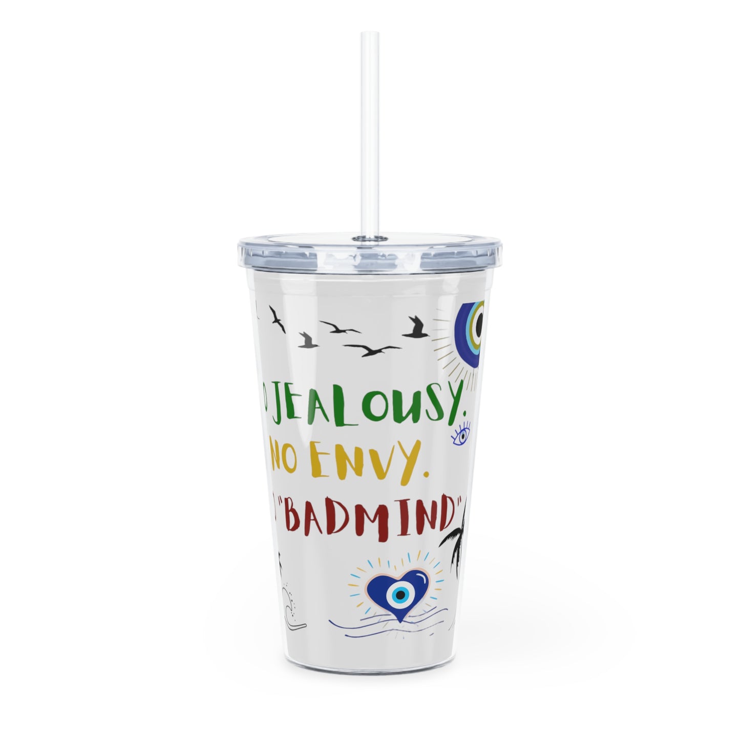 No JEALOUSY. No ENVY. No "BADMIND" - Plastic Tumbler with Straw